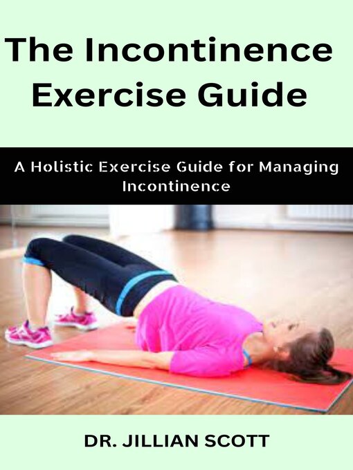 Title details for The Incontinence Exercise Guide by Dr. Jillian Scott - Available